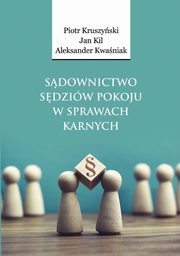 Sdownictwo sdziw pokoju w sprawach karnych, Piotr Kruszyski, Jan Kil, Aleksander Kwaniak