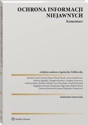 Ochrona informacji niejawnych. Komentarz, Grzegorz aszczyca, Andrzej Matan, Agnieszka Zikowska, Dorota Fleszer, Robert Suwaj, Grzegorz Krawiec, Olga Sitarz, Mariusz Jagielski, Dorota Sylwestrzak, Ewa Pierzchaa, Magdalena Stroek-Kucharska, Micha Cyndel, Pawe Gacek, Anna Gronkiewicz, Barbara