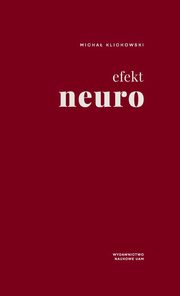 Efekt neuro. Pedagogika i uwodzenie umysw, Micha Klichowski