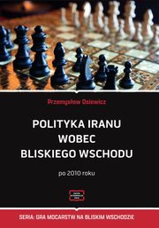 Polityka Iranu wobec Bliskiego Wschodu po 2010 roku, Przemysaw Osiewicz