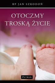 Otoczmy trosk ycie, Bp Jan Szkodo