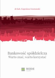 Bankowo spdzielcza. Warto zna, warto korzysta, dr hab. Eugeniusz Gostomski