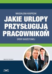 Jakie urlopy przysuguj pracownikom sfery budetowej, Magdalena Kasprzak