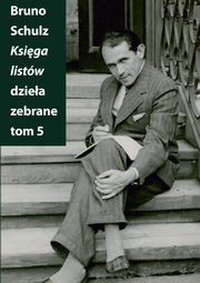 ksiazka tytu: Ksiga listw Dziea zebrane Tom 5 autor: Bruno Schulz