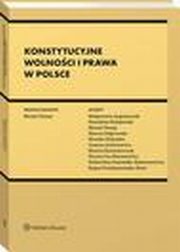 Konstytucyjne wolnoci i prawa w Polsce, Stanisaw Buajewski, Bogna Przybyszewska-Szter, Joanna Juchniewicz, Magorzata Augustyniak, Monika Giyska, Dobrochna Ossowska-Salamonowicz, Marcin Kazimierczuk, Marcin Dbrowski, Dorota Lis-Staranowicz, Marek Chmaj