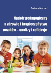 ksiazka tytu: Nadzr pedagogiczny a zdrowie i bezpieczestwo uczniw ? analizy i refleksje - Wykorzystanie wynikw nadzoru pedagogicznego do planowania dziaa edukacyjnych  autor: Boena Marzec