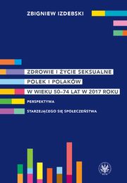 Zdrowie i ycie seksualne Polek i Polakw w wieku 50-74 lat w 2017 roku, Zbigniew Izdebski