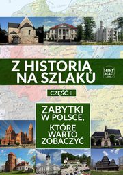 Z histori na szlaku. Zabytki w Polsce, ktre warto zobaczy. Cz 2, Praca zbiorowa