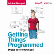 Getting Things Programmed. Droga do efektywnoci, Micha Bartyzel