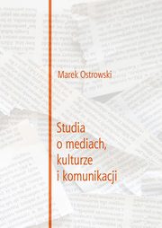 ksiazka tytu: Studia o mediach, kulturze i komunikacji autor: Marek Ostrowski