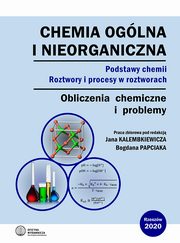 ksiazka tytu: Chemia oglna i nieorganiczna. Podstawy chemii. Roztwory i procesy w roztworach. Obliczenia chemiczne i problemy autor: 