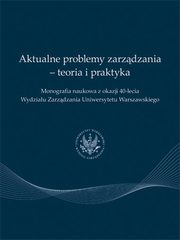 Aktualne problemy zarzdzania - teoria i praktyka, Praca zbiorowa