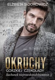 Okruchy gorzkiej czekolady. Rachunek nieprawdopodobiestwa. Tom 1, Elbieta Sidorowicz