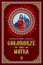 Matka. Gooborze. Tom 2, Aleksandra Seliga