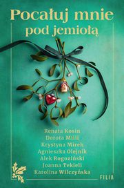 ksiazka tytu: Pocauj mnie pod jemio autor: Renata Kosin, Dorota Milli, Krystyna Mirek, Agnieszka Olejnik, Alek Rogoziski, Joanna Tekieli, Karolina Wilczyska