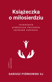 Ksieczka o miosierdziu. Rozwaania, praktyczne wiczenia, rachunek sumienia, Dariusz Pirkowski SJ