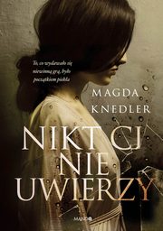 Nikt Ci nie uwierzy, Magda Knedler