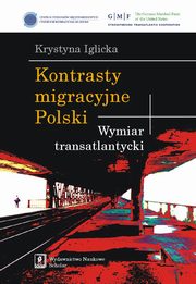 Kontrasty migracyjne Polski. Wymiar transatlantycki, Krystyna Iglicka