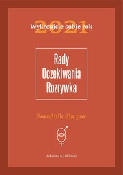 Wykreujcie sobie rok 2021 Poradnik dla par. Rady, oczekiwania, rozrywka, Aleksandra Rabska, Jan Okliski