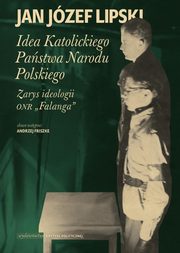 ksiazka tytu: Idea Katolickiego Pastwa Narodu Polskiego. Zarys ideologii ONR 