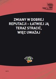 ksiazka tytu: Zmiany w dobrej reputacji ? atwiej j teraz straci, wic uwaaj autor: Magorzata Skonieczna