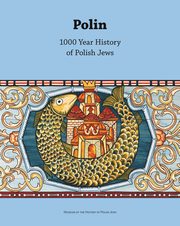 Polin. 1000-Year History of Polish Jews, Barbara Kirshenblatt-Gimblett, Antony Polonsky