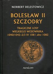 ksiazka tytu: Bolesaw II Szczodry autor: Norbert Delestowicz