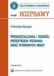 Przeksztacenia i rozwj przestrzeni Poznania oraz wybranych miast, Przemysaw Biskupski