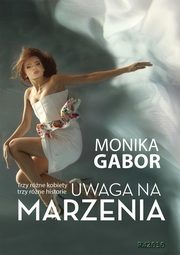 ksiazka tytu: Uwaga na marzenia autor: Monika Gabor