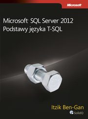 Microsoft SQL Server 2012 Podstawy jzyka T-SQL, Ben-Gan Itzik