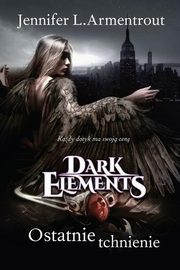 ksiazka tytu: Ostatnie tchnienie Tom 3 Dark Elements autor: Jennifer L. Armentrout