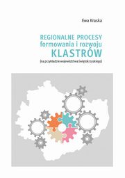 Regionalne procesy formowania i rozwoju klastrw (na przykadzie wojewdztwa witokrzyskiego, Ewa Kraska