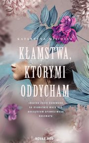 Kamstwa ktrymi oddycham, Katarzyna Misioek