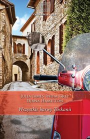 Wszystkie barwy Toskanii, Julia James, India Grey, Diana Hamilton