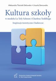 Kultura szkoy w modelu La Tefy Schoen i Charlesa Teddliego. Inspiracje teoretyczne i badawcze, Aleksandra Tuciak-Deliowska, Urszula Dernowska