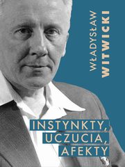 Instynkty, uczucia, afekty, Wadysaw Witwicki