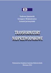 Transformatory nadprzewodnikowe, Tadeusz Janowski, Grzegorz Wojtasiewicz, Leszek Jaroszyski