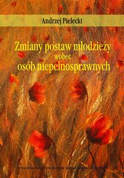 Zmiany postaw modziey wobec osb niepenosprawnych, Andrzej Pielecki