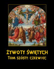 ksiazka tytu: ywoty witych Paskich. Tom Szsty. Czerwiec autor: Wadysaw Hozakowski
