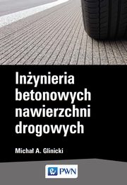 ksiazka tytu: Inynieria betonowych nawierzchni drogowych autor: Micha A. Glinicki