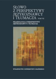 Sowo z perspektywy jzykoznawcy i tumacza. Tom VII. Frazeologia z perspektywy jzykoznawcy i tumacza, 