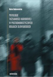 Patologie tosamoci narodowej w postkomunistycznych krajach sowiaskich, Maria Bobrownicka