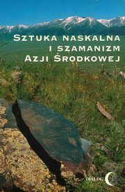 ksiazka tytu: Sztuka naskalna i szamanizm Azji rodkowej autor: Praca zbiorowa