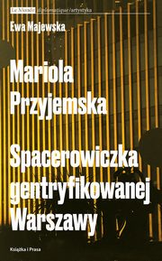 Mariola Przyjemska. Spacerowiczka gentryfikowanej Warszawy, Ewa Majewska