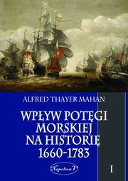 ksiazka tytu: Wpyw potgi morskiej na histori 1660-1783 Tom 1 autor: Alfred Thayer Mahan