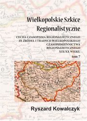 Wielkopolskie szkice regionalistyczne Tom 7, Ryszard Kowalczyk