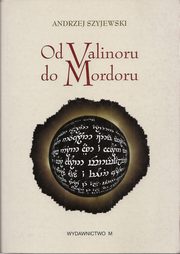 ksiazka tytu: Od Valinoru do Mordoru autor: Andrzej Szyjewski