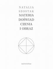 ksiazka tytu: Materia dowiadczenia i obraz autor: Natalia Szostak