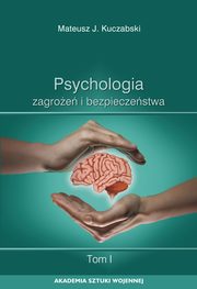 Psychologia zagroe i bezpieczestwa. T. 1, Mateusz J. Kuczabski