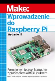 ksiazka tytu: Wprowadzenie do Raspberry Pi, wyd. III autor: Matt Richardson, Shawn Wallace, Wolfram Donat